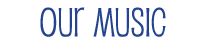 Our Music
